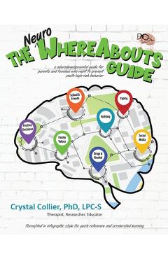 The NeuroWhereAbouts Guide: A Neurodevelopmental Guide for Parents and Families Who Want to Prevent Youth High-Risk Behavior - Crystal Collier