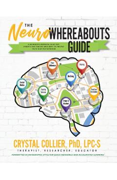 The NeuroWhereAbouts Guide: A Neurodevelopmental Guide for Parents and Families Who Want to Prevent Youth High-Risk Behavior - Crystal Collier