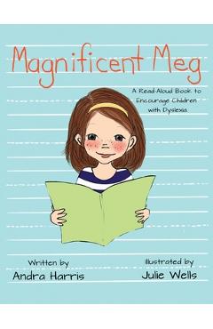Magnificent Meg: A Read-Aloud Book to Encourage Children with Dyslexia - Andra Harris