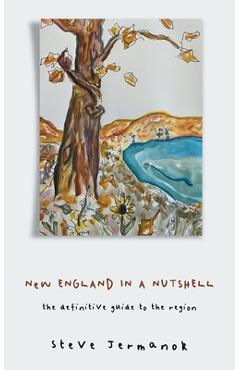 New England in a Nutshell: The Definitive Guide to the Region - Steve Jermanok