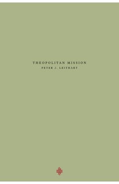 Theopolitan Mission - Peter J. Leithart