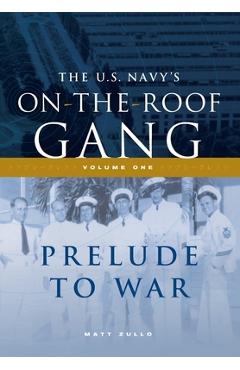 The US Navy\'s On-the-Roof Gang: Volume I - Prelude to War - Matt Zullo