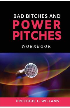 Bad Bitches and Power Pitches Workbook - Precious L. Williams