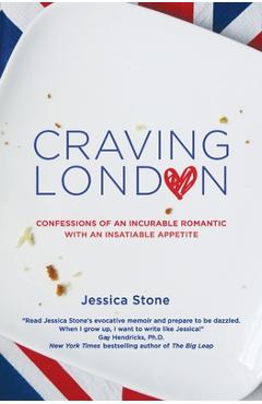 Craving London: Confessions of an Incurable Romantic with an Insatiable Appetite - Jessica Stone