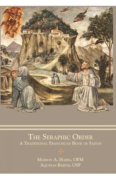 The Seraphic Order: A Traditional Franciscan Book of Saints - Marion A. Habig