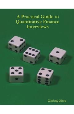 A Practical Guide To Quantitative Finance Interviews - Xinfeng Zhou