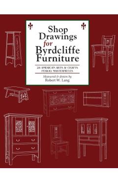 Shop Drawings for Byrdcliffe Furniture: 28 Masterpieces American Arts & Crafts Furniture - Robert W. Lang