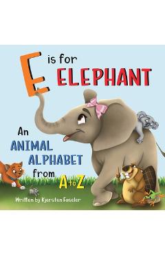E is for Elephant: An Animal Alphabet from A to Z - Kjersten Faseler