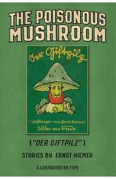 The Poisonous Mushroom: Der Giftpilz - Ernst Hiemer
