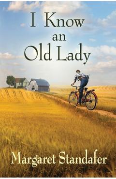 I Know an Old Lady: A Coming of Age Novel - Margaret Standafer