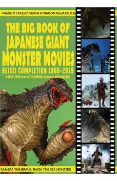 The Big Book of Japanese Giant Monster Movies: Heisei Completion (1989-2019) - John Lemay
