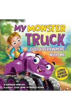 My Monster Truck Goes Everywhere with Me: Illustrated in American Sign Language - Kathleen Marcath