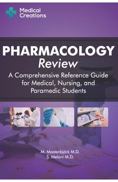 Pharmacology Review - A Comprehensive Reference Guide for Medical, Nursing, and Paramedic Students - S. Meloni