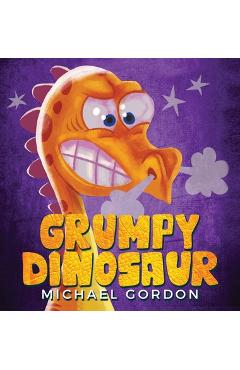Grumpy Dinosaur: (Children\'s book about a Dinosaur Who Gets Angry Easily, Picture Books, Preschool Books) - Michael Gordon