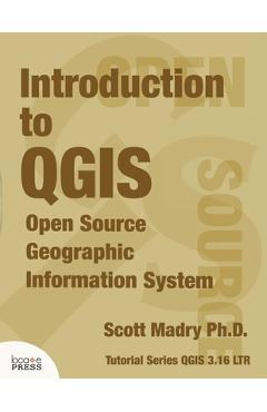Introduction to QGIS: Open Source Geographic Information System - Scott Madry
