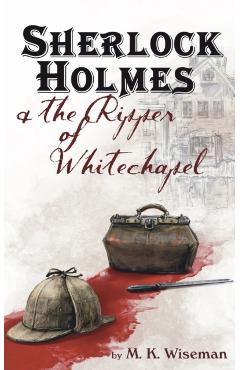 Sherlock Holmes & the Ripper of Whitechapel - M. K. Wiseman
