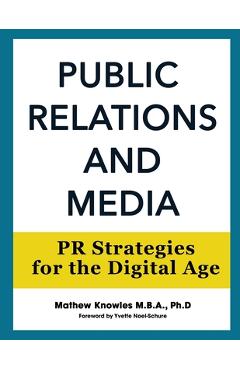 Public Relations and Media: PR Strategies for the Digital Age - Mathew Knowles