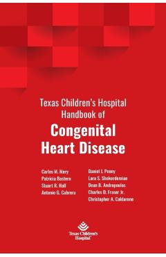 Texas Children's Hospital Handbook of Congenital Heart Disease - Carlos M. Mery