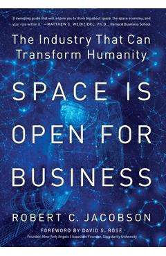 Space Is Open For Business: The Industry That Can Transform Humanity - Robert C. Jacobson