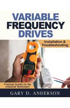 Variable Frequency Drives - Installation & Troubleshooting - Gary D. Anderson