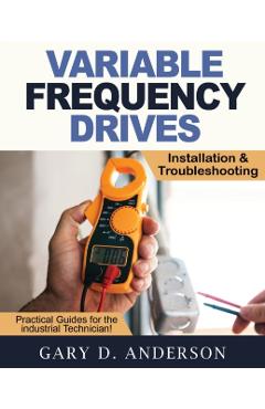 Variable Frequency Drives - Installation & Troubleshooting - Gary D. Anderson