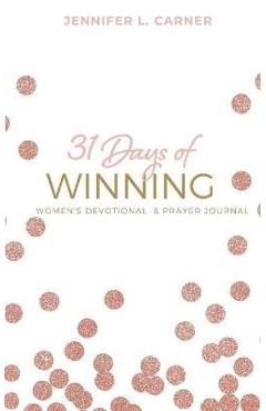 31 Days of Winning: Women\'s Devotional & Prayer Journal - Jennifer L. Carner