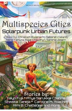 Multispecies Cities: Solarpunk Urban Futures - Priya Sarukkai Chabria