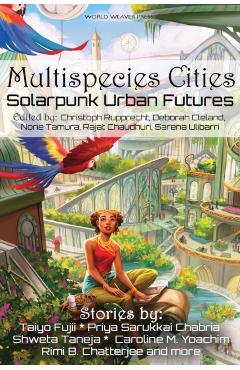 Multispecies Cities: Solarpunk Urban Futures - Priya Sarukkai Chabria