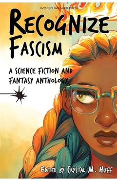 Recognize Fascism: A Science Fiction and Fantasy Anthology - Crystal M. Huff