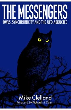 The Messengers: Owls, Synchronicity and the UFO Abductee - Richard Dolan
