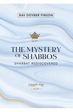 The Mystery of Shabbos: Shabbat Rediscovered - Dovber Pinson