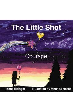 The Little Shot: Courage - Tasha Eizinger