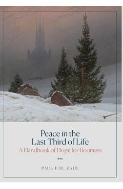 Peace in the Last Third of Life: A Handbook of Hope for Boomers - Paul F. M. Zahl