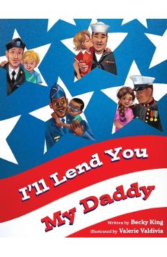 I\'ll Lend You My Daddy: A Deployment Book for Kids Ages 4-8 - Becky King