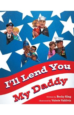 I\'ll Lend You My Daddy: A Deployment Book for Kids Ages 4-8 - Becky King