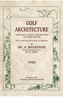 Golf Architecture: Economy in Course Construction and Green-Keeping - H. S. Colt