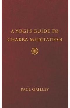 A Yogi\'s Guide to Chakra Meditation - Paul Grilley