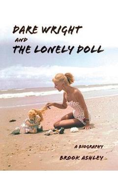 Dare Wright And The Lonely Doll - Brook Ashley
