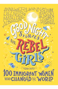 Good Night Stories for Rebel Girls: 100 Immigrant Women Who Changed the World, 3 - Elena Favilli