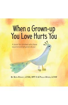 When a Grown-up You Love Hurts You - Beth Richey
