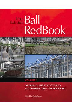 Ball Redbook, 1: Greenhouse Structures, Equipment, and Technology - Chris Beytes