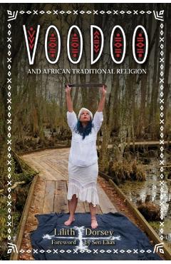 Voodoo and African Traditional Religion - Lilith Dorsey