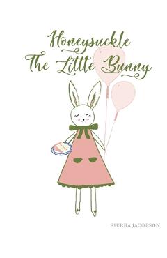 Honeysuckle The Little Bunny (Paperback) - Sierra Jacobson