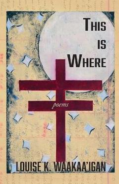 This is Where - Louise Waakaa\'igan
