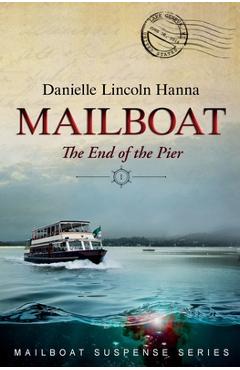 Mailboat I: The End of the Pier - Danielle Lincoln Hanna