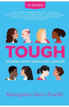 Tough: Women Who Survived Cancer - Marquina Iliev-piselli