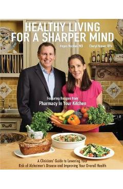 Healthy Living for a Sharper Mind: A Clinician\'s Guide to Lowering Your Risk of Alzheimer\'s Disease and Improving Your Overall Health - Hayes Woollen