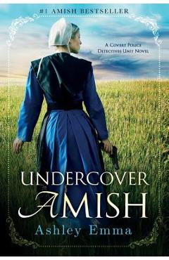 Undercover Amish: (Covert Police Detectives Unit Series Book 1) - Ashley Emma