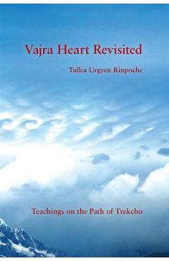 Vajra Heart Revisited: Teachings on the Path of Trekcho - Tulku Urgyen Rinpoche