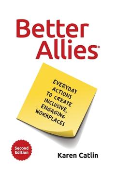 Better Allies: Everyday Actions to Create Inclusive, Engaging Workplaces - Karen Catlin